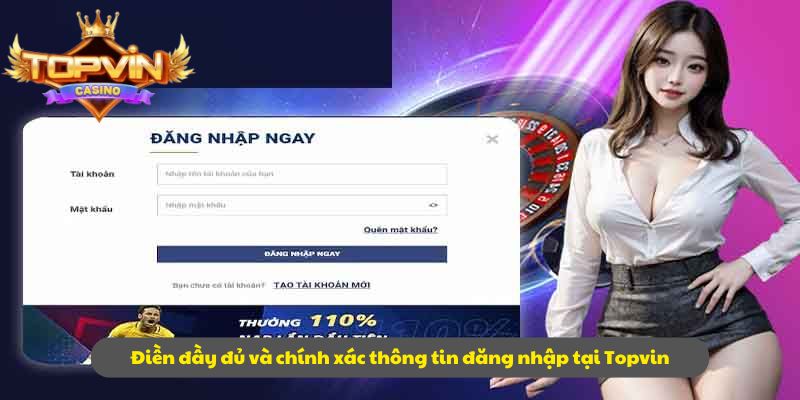 Điền đầy đủ và chính xác thông tin đăng nhập tại Topvin